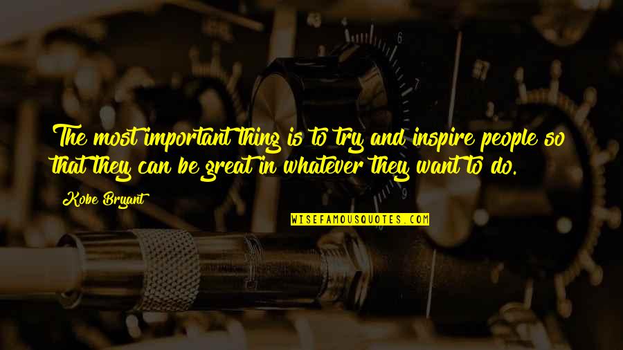 Particularmoment Quotes By Kobe Bryant: The most important thing is to try and