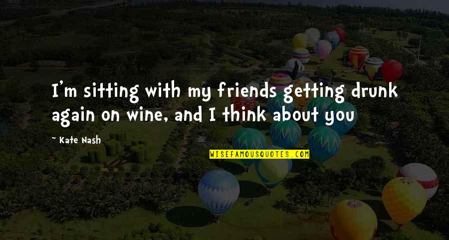 Partners Cheating Quotes By Kate Nash: I'm sitting with my friends getting drunk again