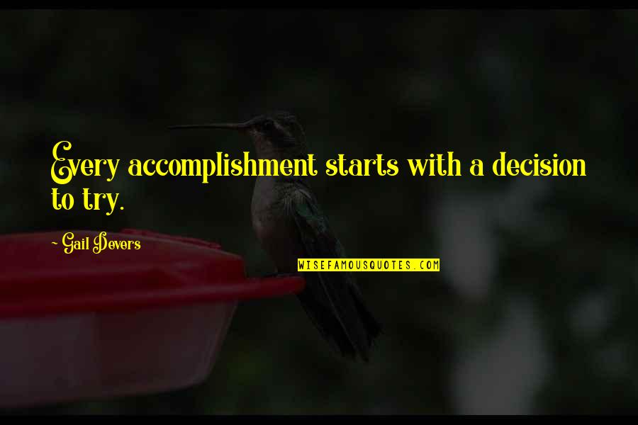 Partnership And Teamwork Quotes By Gail Devers: Every accomplishment starts with a decision to try.