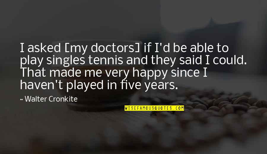 Partnership Annuity Quotes By Walter Cronkite: I asked [my doctors] if I'd be able