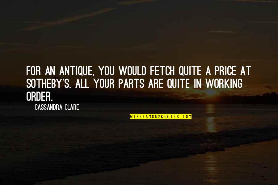 Parts At Quotes By Cassandra Clare: For an antique, you would fetch quite a