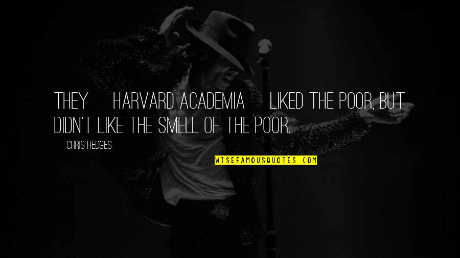 Parts The Hoof Quotes By Chris Hedges: They [Harvard academia] liked the poor, but didn't