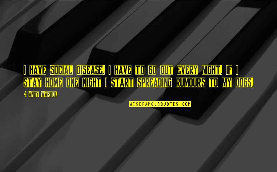 Party All Night Quotes By Andy Warhol: I have Social Disease. I have to go