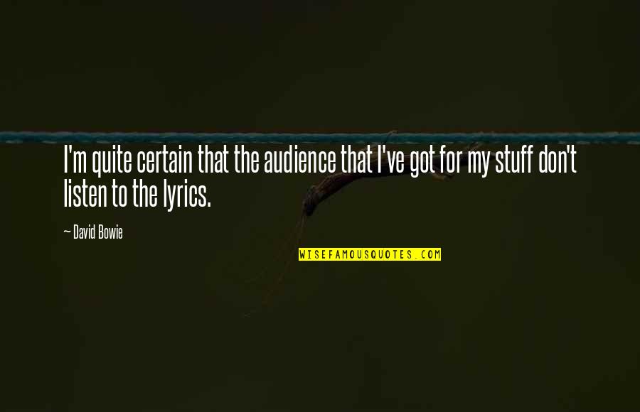 Partying Tumblr Quotes By David Bowie: I'm quite certain that the audience that I've