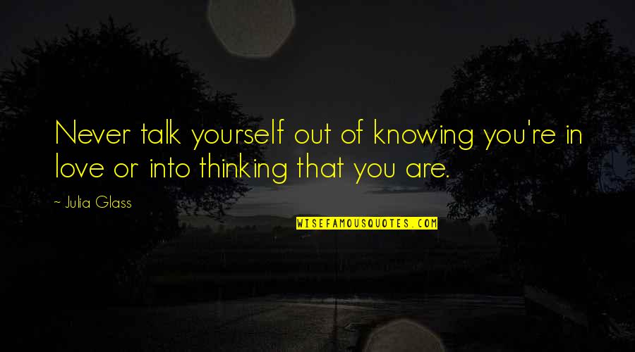 Paruchuri Teja Quotes By Julia Glass: Never talk yourself out of knowing you're in