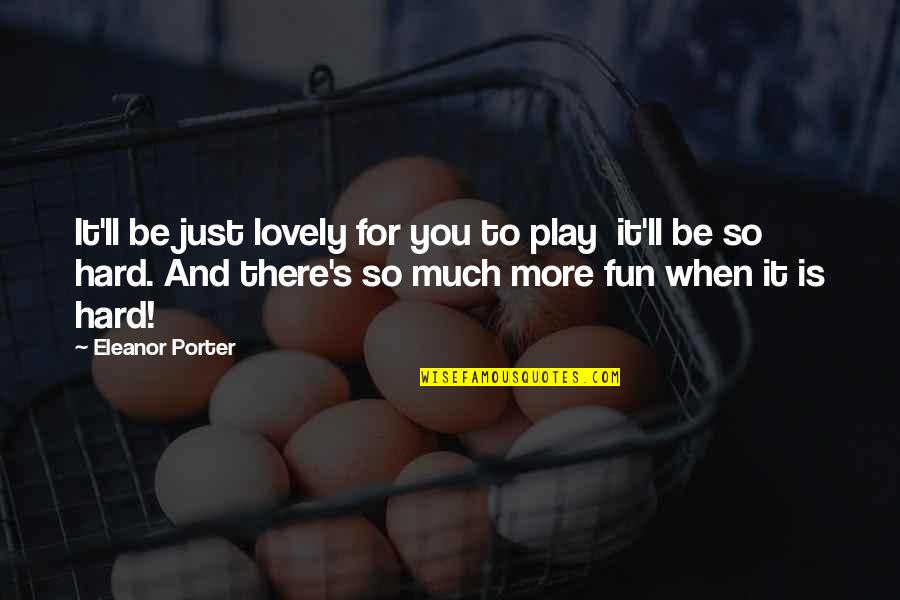Parviainen Arkkitehdit Quotes By Eleanor Porter: It'll be just lovely for you to play
