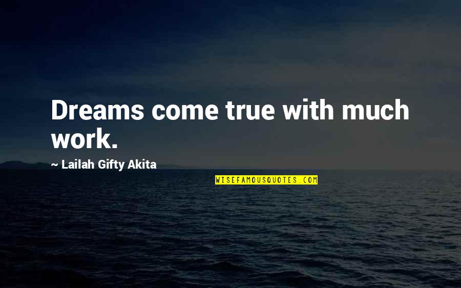 Parviainen Arkkitehdit Quotes By Lailah Gifty Akita: Dreams come true with much work.