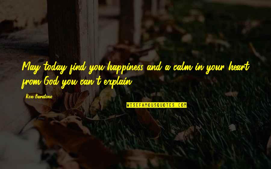 Parzen Quotes By Ron Baratono: May today find you happiness and a calm
