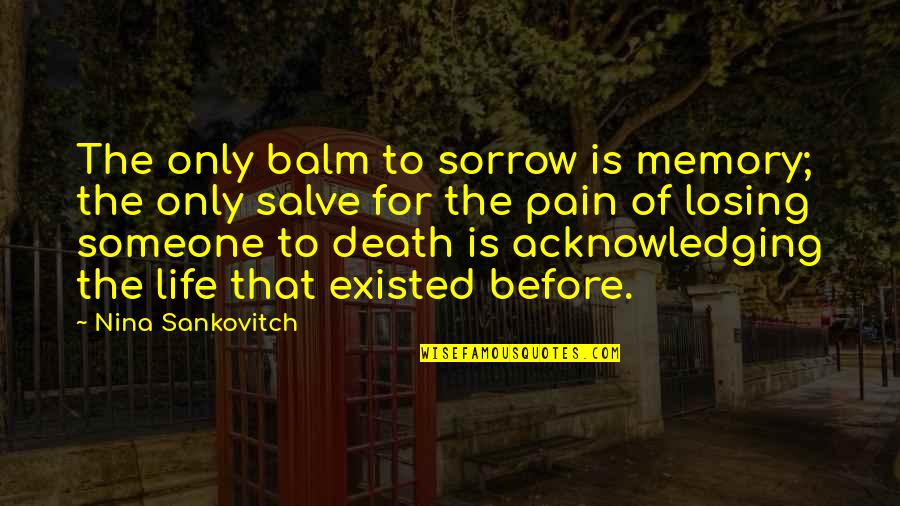 Pasaku Veikejai Quotes By Nina Sankovitch: The only balm to sorrow is memory; the