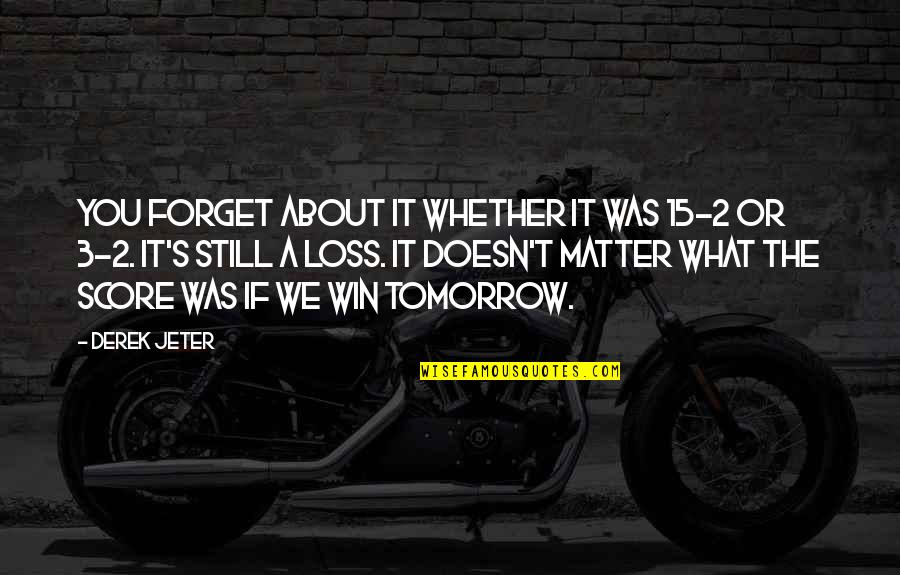 Pasaria Los Ultimos Quotes By Derek Jeter: You forget about it whether it was 15-2