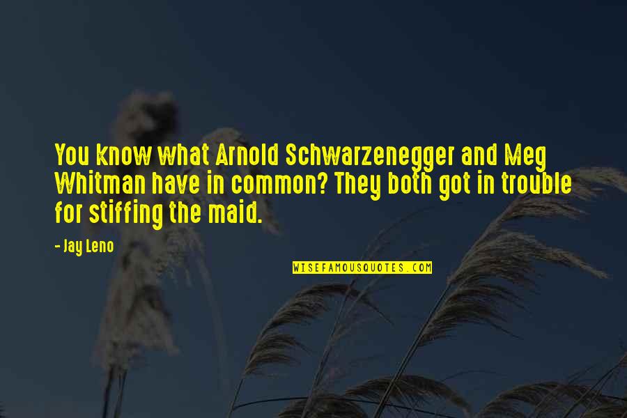 Pasaria Los Ultimos Quotes By Jay Leno: You know what Arnold Schwarzenegger and Meg Whitman