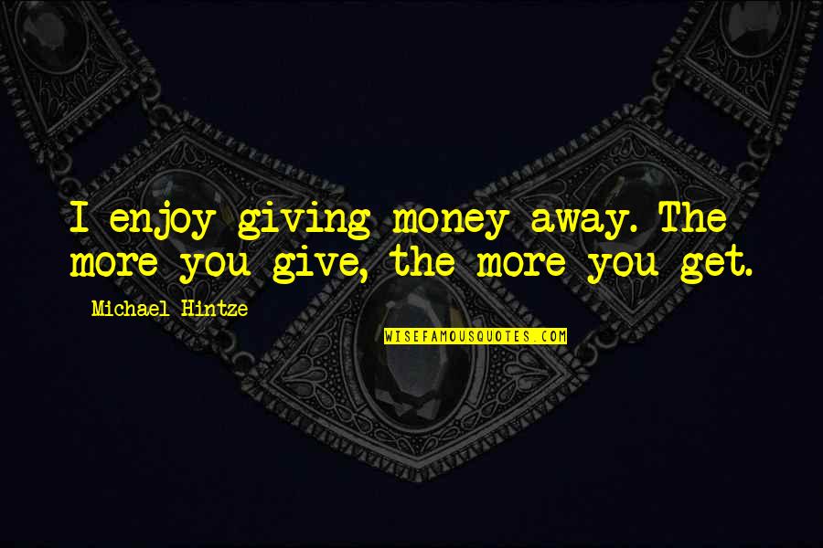 Pascals Wager Quotes By Michael Hintze: I enjoy giving money away. The more you