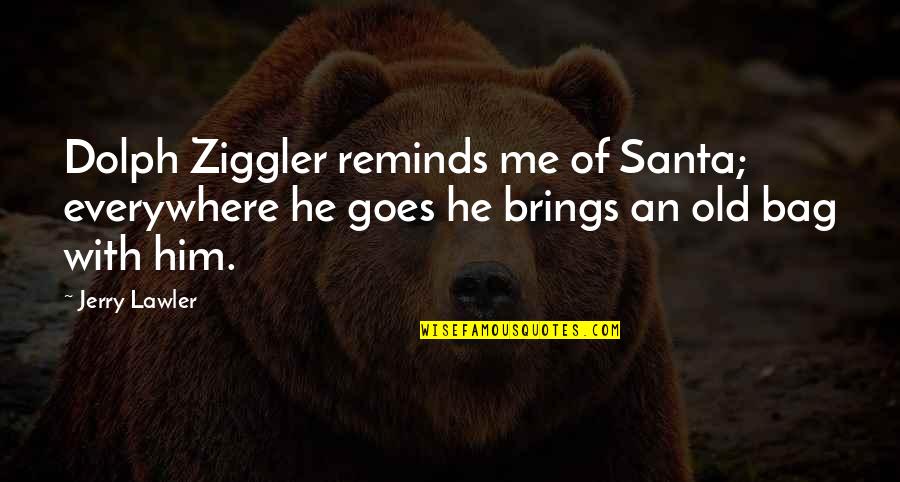 Paschal Beverly Randolph Quotes By Jerry Lawler: Dolph Ziggler reminds me of Santa; everywhere he