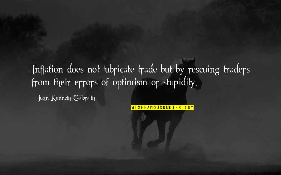 Pasciak Road Quotes By John Kenneth Galbraith: Inflation does not lubricate trade but by rescuing