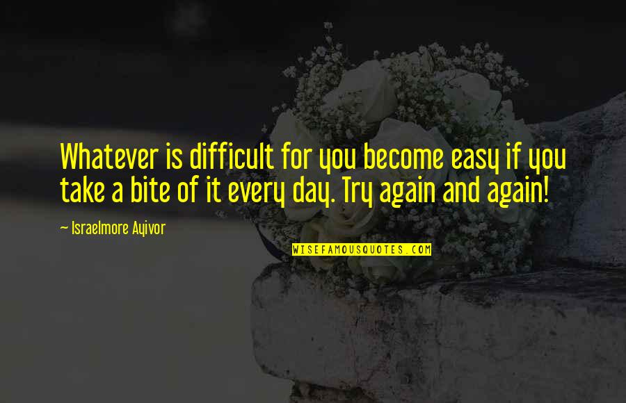 Pashed Defenition Quotes By Israelmore Ayivor: Whatever is difficult for you become easy if