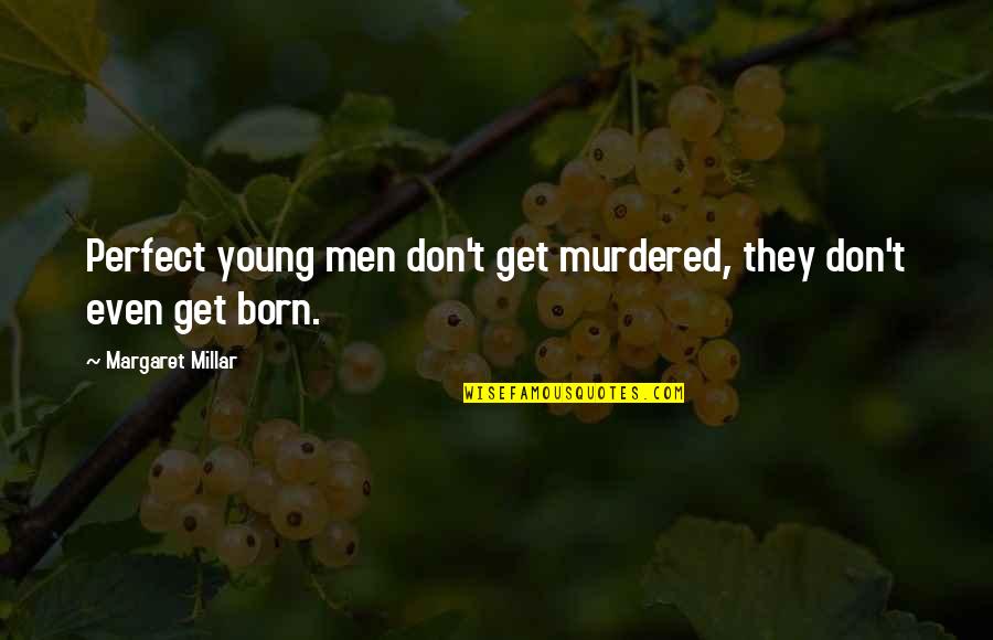 Pasilla Quotes By Margaret Millar: Perfect young men don't get murdered, they don't