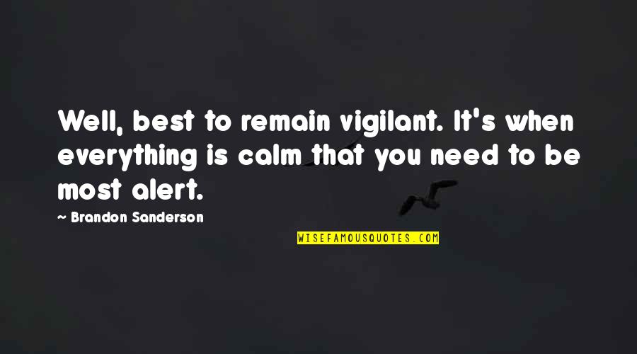 Pasillos Colombianos Quotes By Brandon Sanderson: Well, best to remain vigilant. It's when everything