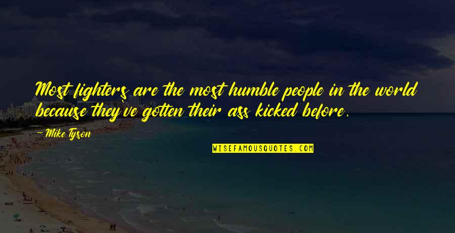 Pasiunile Inimii Quotes By Mike Tyson: Most fighters are the most humble people in