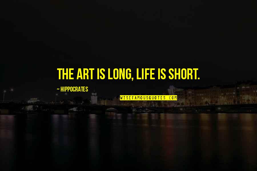 Pasmo Japan Quotes By Hippocrates: The art is long, life is short.