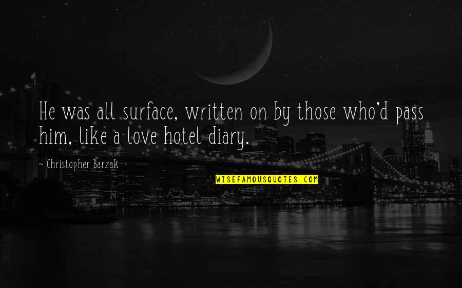 Pass Love Quotes By Christopher Barzak: He was all surface, written on by those