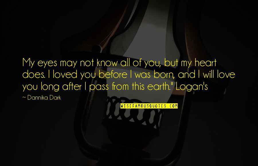 Pass Love Quotes By Dannika Dark: My eyes may not know all of you,