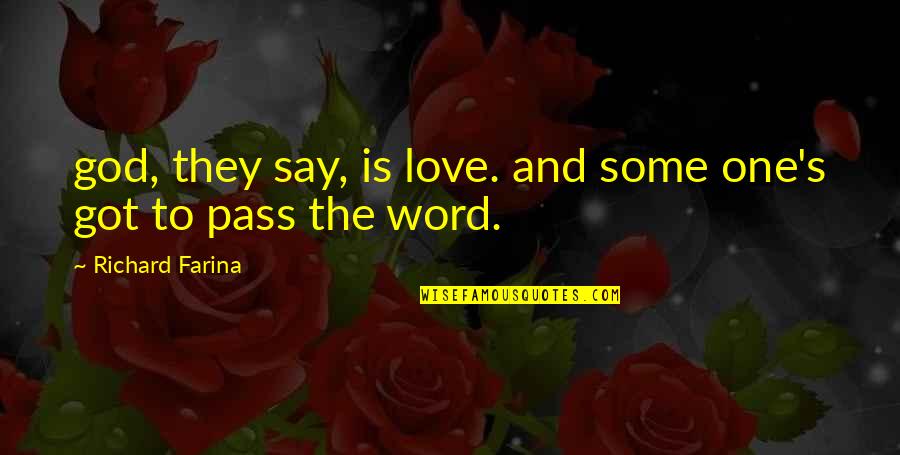 Pass Love Quotes By Richard Farina: god, they say, is love. and some one's