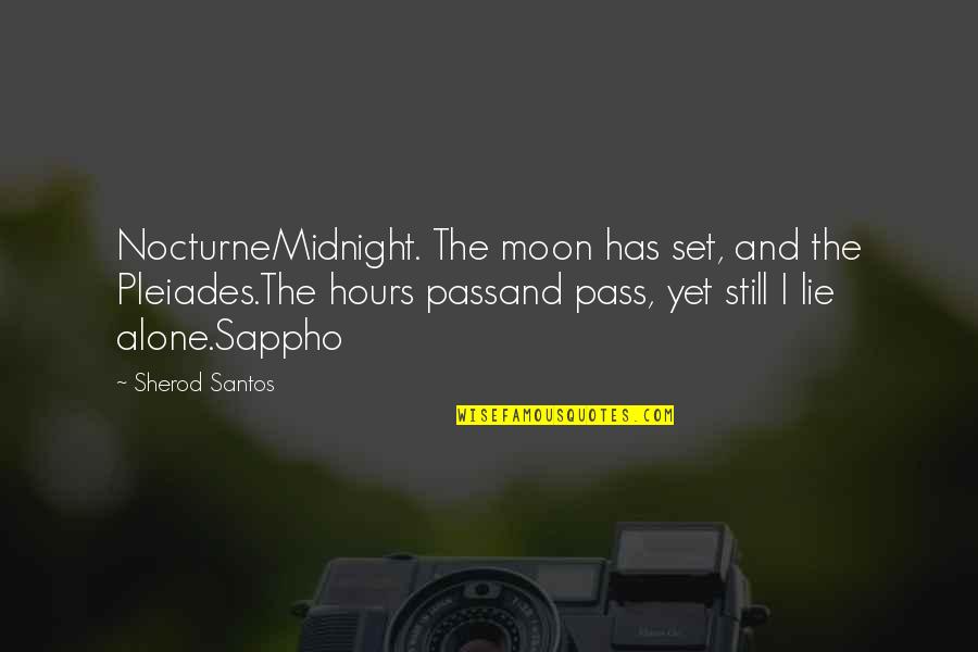 Pass Love Quotes By Sherod Santos: NocturneMidnight. The moon has set, and the Pleiades.The