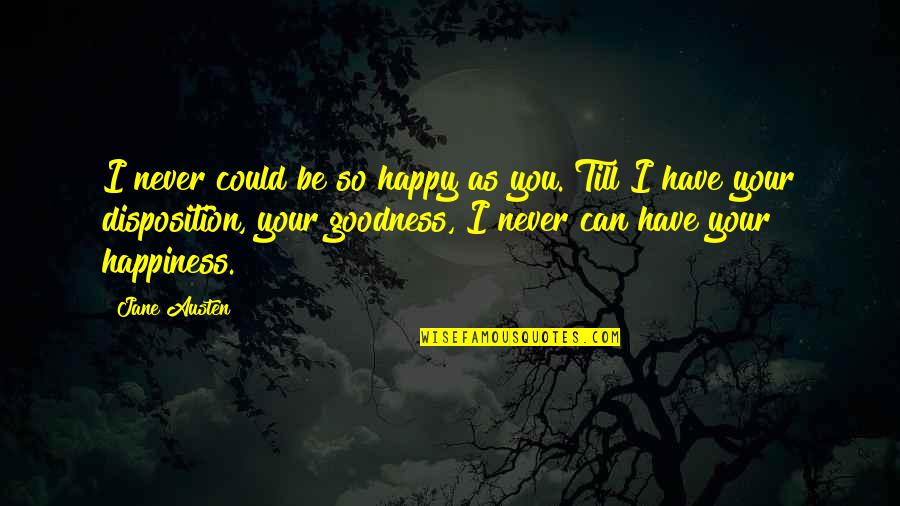 Passaglia Weebly Quotes By Jane Austen: I never could be so happy as you.