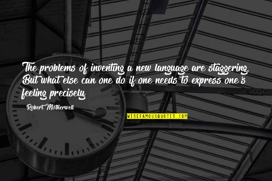 Passato Prossimo Quotes By Robert Motherwell: The problems of inventing a new language are