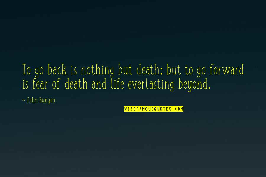 Passika Quotes By John Bunyan: To go back is nothing but death; but