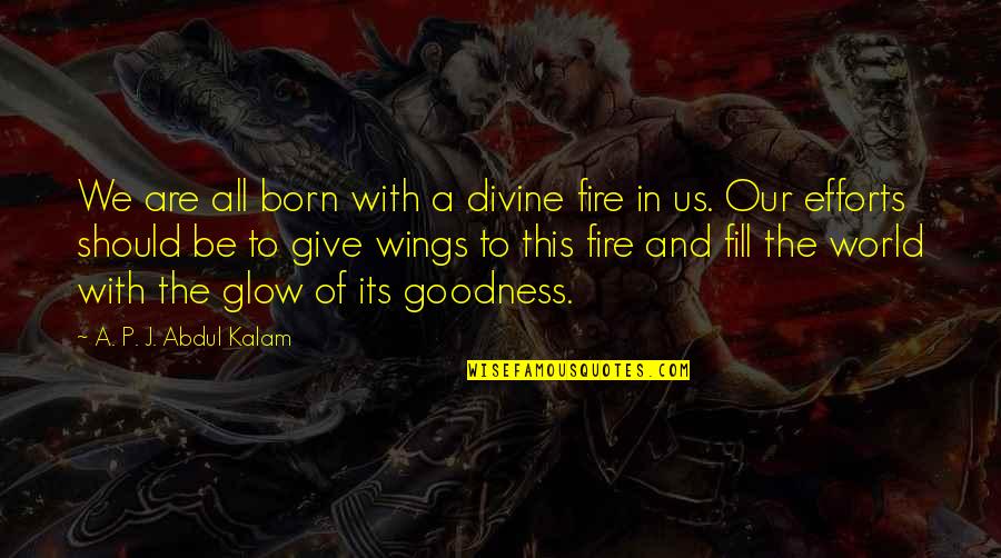 Passing Exam Quotes By A. P. J. Abdul Kalam: We are all born with a divine fire