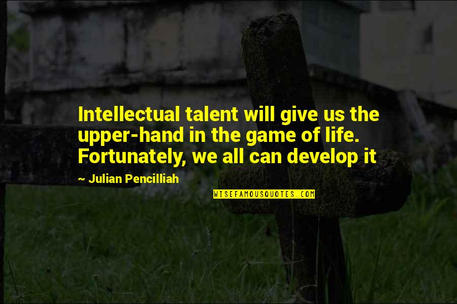 Passing Examination Quotes By Julian Pencilliah: Intellectual talent will give us the upper-hand in