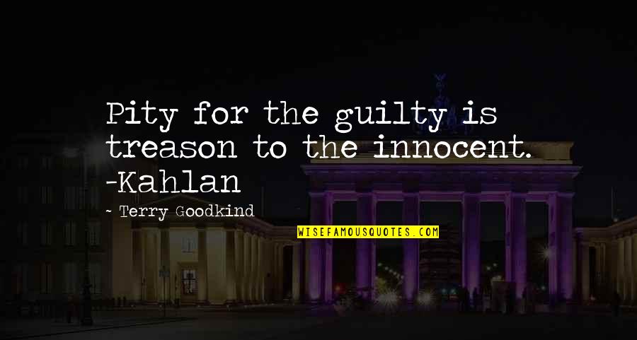 Passing Notes Quotes By Terry Goodkind: Pity for the guilty is treason to the