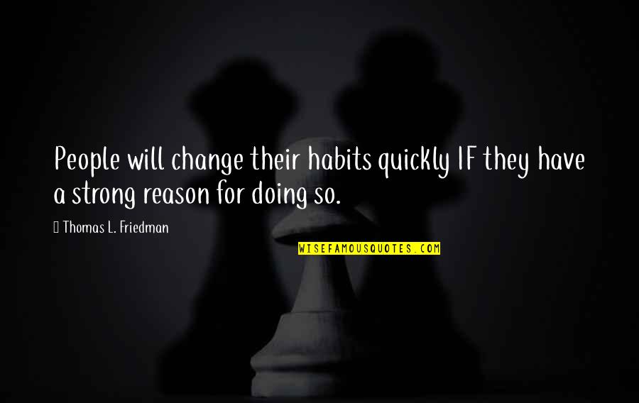 Passion And Change Quotes By Thomas L. Friedman: People will change their habits quickly IF they