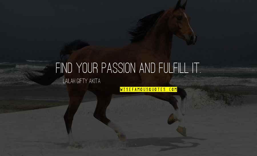 Passion And Purpose Quotes By Lailah Gifty Akita: Find your passion and fulfill it.