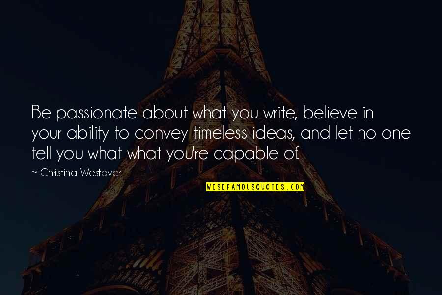 Passion For Books Quotes By Christina Westover: Be passionate about what you write, believe in