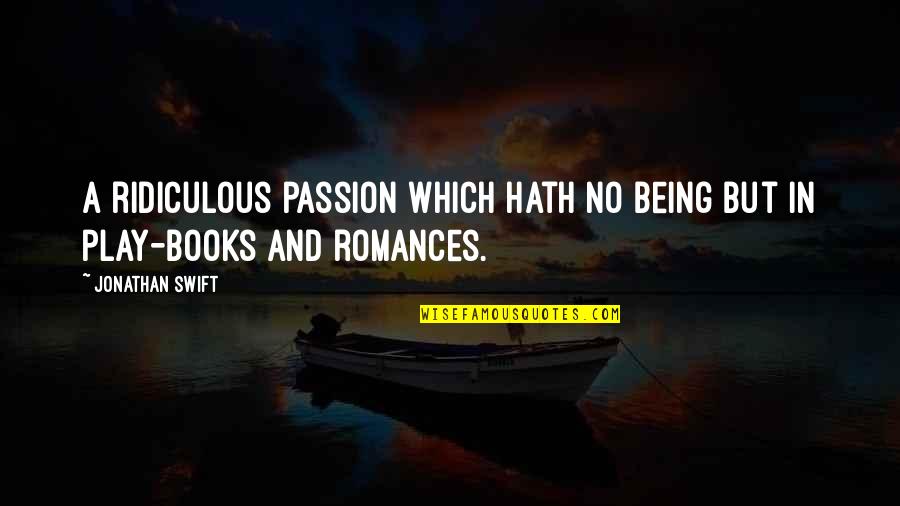 Passion For Books Quotes By Jonathan Swift: A ridiculous passion which hath no being but