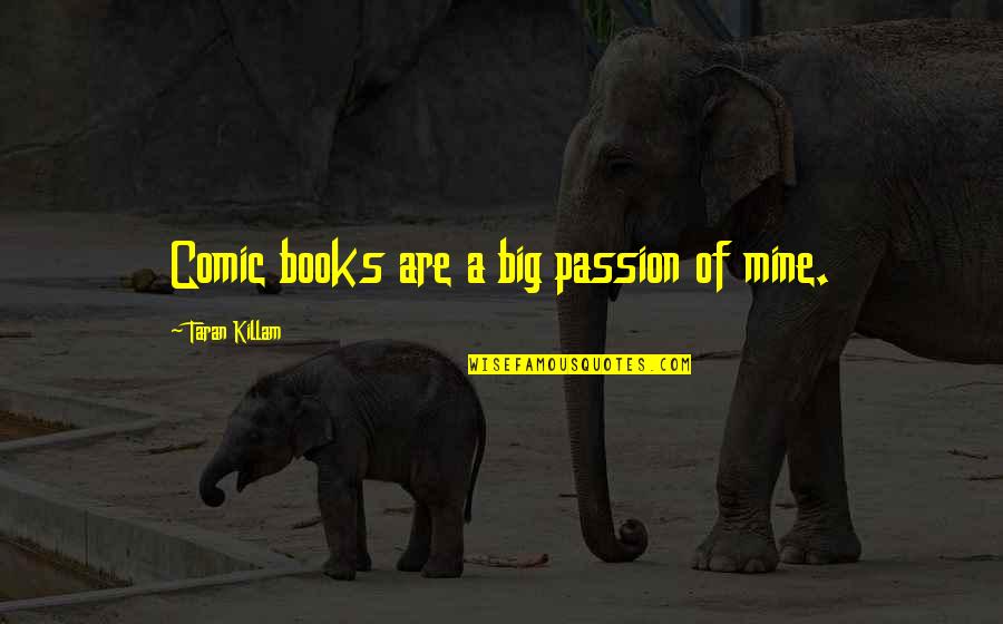 Passion For Books Quotes By Taran Killam: Comic books are a big passion of mine.