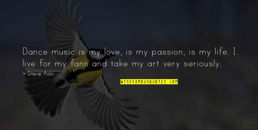 Passion For Dance Quotes By Steve Aoki: Dance music is my love, is my passion,