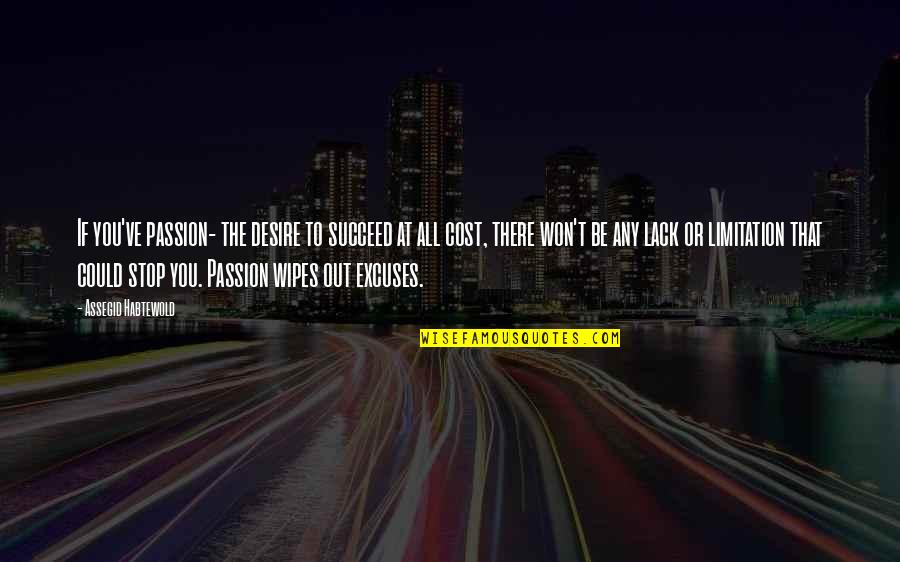 Passion To Succeed Quotes By Assegid Habtewold: If you've passion- the desire to succeed at
