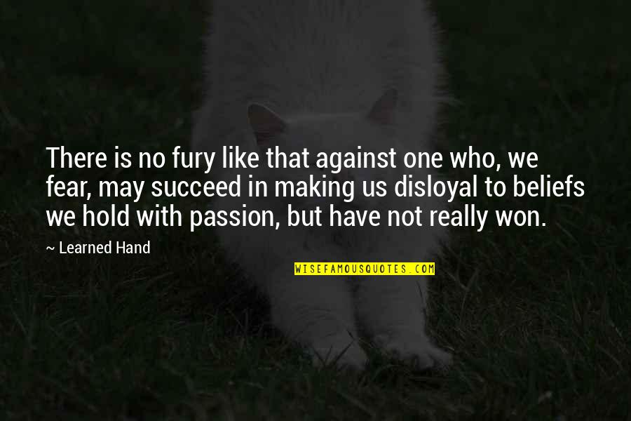 Passion To Succeed Quotes By Learned Hand: There is no fury like that against one