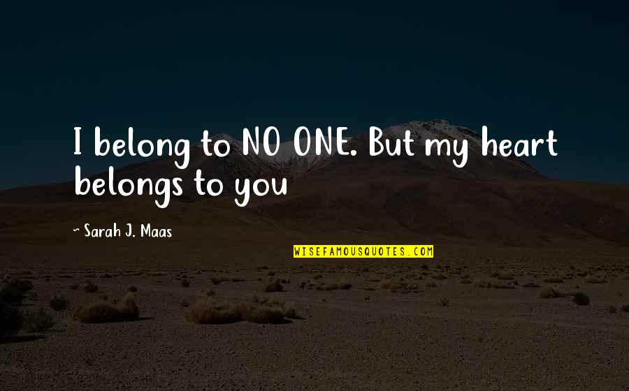 Passion To Succeed Quotes By Sarah J. Maas: I belong to NO ONE. But my heart