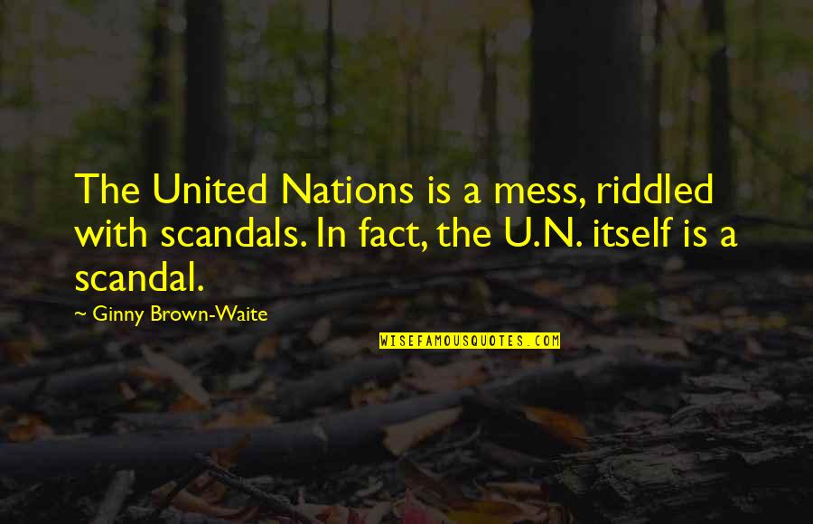 Passions Bible Quotes By Ginny Brown-Waite: The United Nations is a mess, riddled with