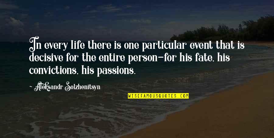 Passions In Life Quotes By Aleksandr Solzhenitsyn: In every life there is one particular event