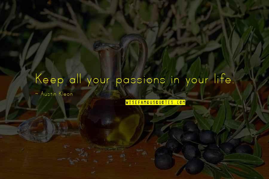 Passions In Life Quotes By Austin Kleon: Keep all your passions in your life.