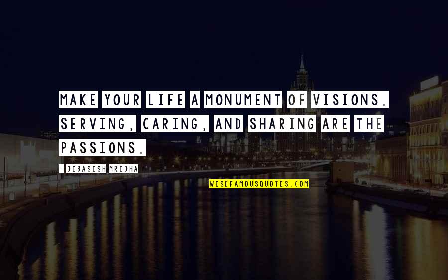 Passions In Life Quotes By Debasish Mridha: Make your life a monument of visions. Serving,