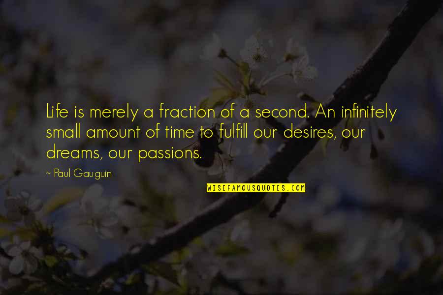 Passions In Life Quotes By Paul Gauguin: Life is merely a fraction of a second.