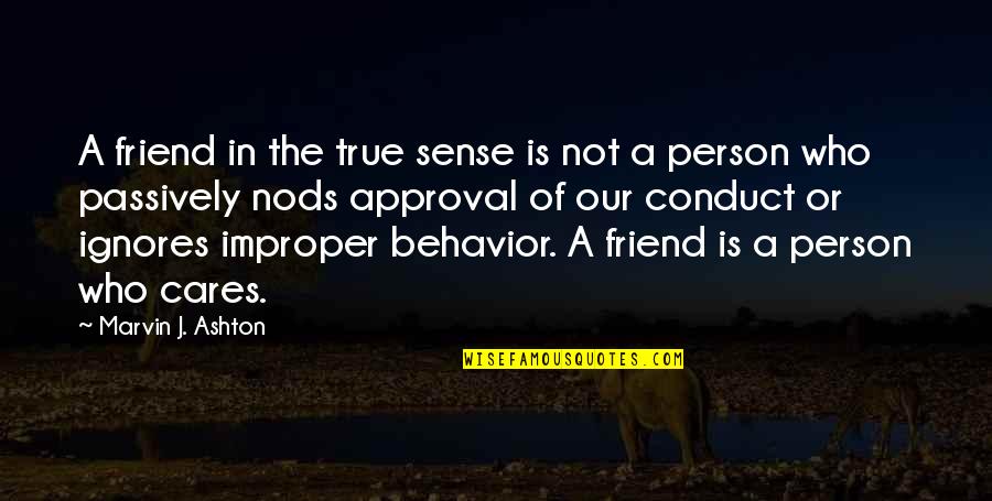 Passively Quotes By Marvin J. Ashton: A friend in the true sense is not