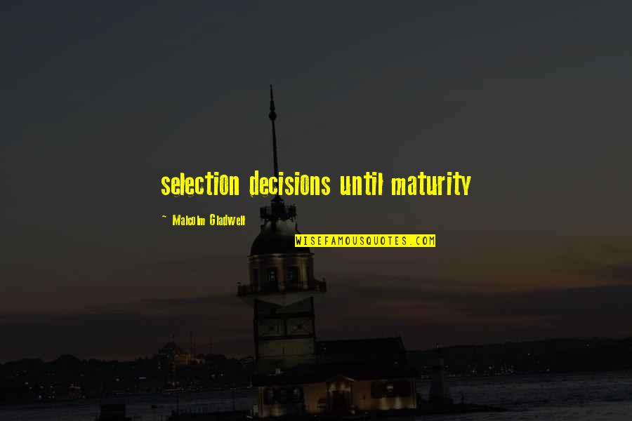 Passiveness Synonyms Quotes By Malcolm Gladwell: selection decisions until maturity