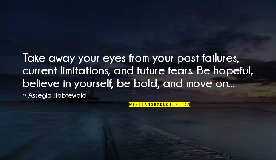 Past And Future Quotes By Assegid Habtewold: Take away your eyes from your past failures,